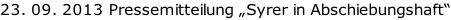 23. 09. 2013 Pressemitteilung „Syrer in Abschiebungshaft“