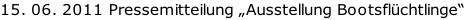 15. 06. 2011 Pressemitteilung „Ausstellung Bootsflüchtlinge“